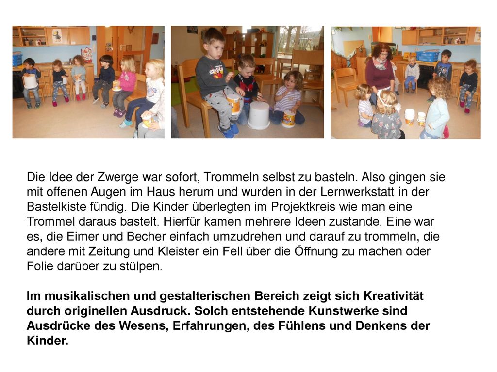 Die Idee der Zwerge war sofort, Trommeln selbst zu basteln