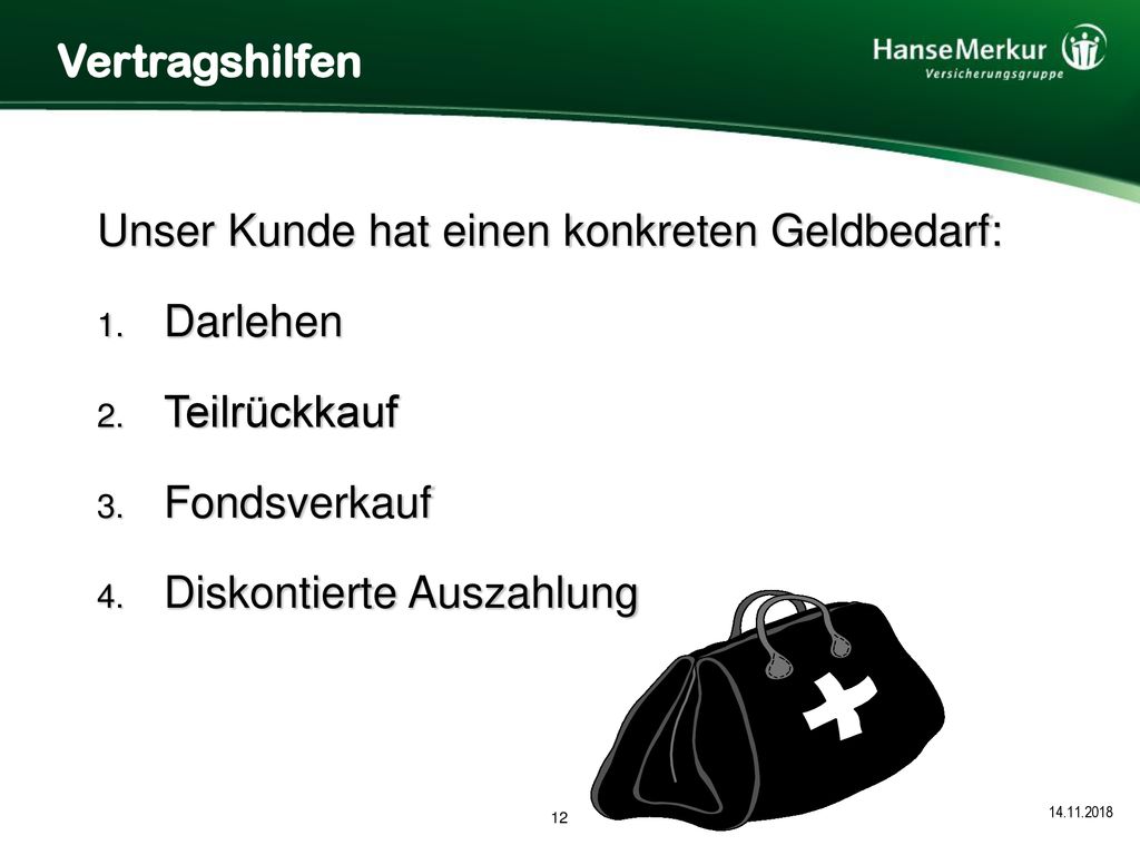 Vertragshilfen Unser Kunde hat einen konkreten Geldbedarf: Darlehen. Teilrückkauf. Fondsverkauf.