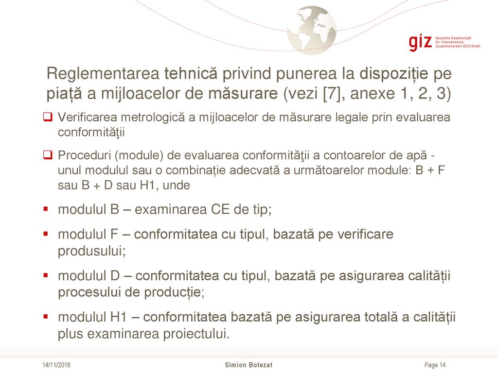 Reglementarea tehnică privind punerea la dispoziție pe piață a mijloacelor de măsurare (vezi [7], anexe 1, 2, 3)