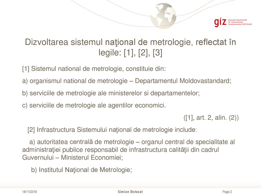 Dizvoltarea sistemul naţional de metrologie, reflectat în legile: [1], [2], [3]