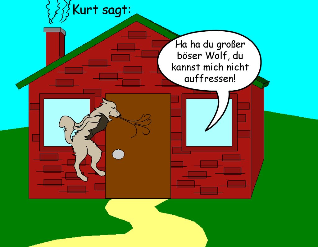 Ha ha du großer böser Wolf, du kannst mich nicht auffressen!