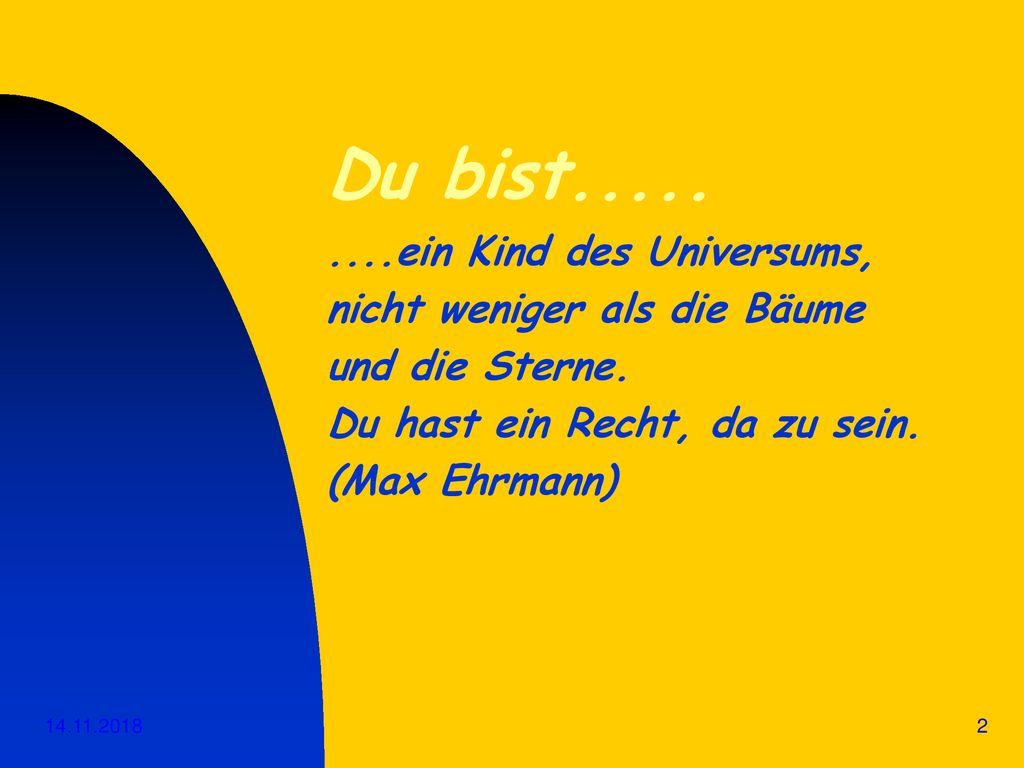 Du bist ein Kind des Universums, nicht weniger als die Bäume