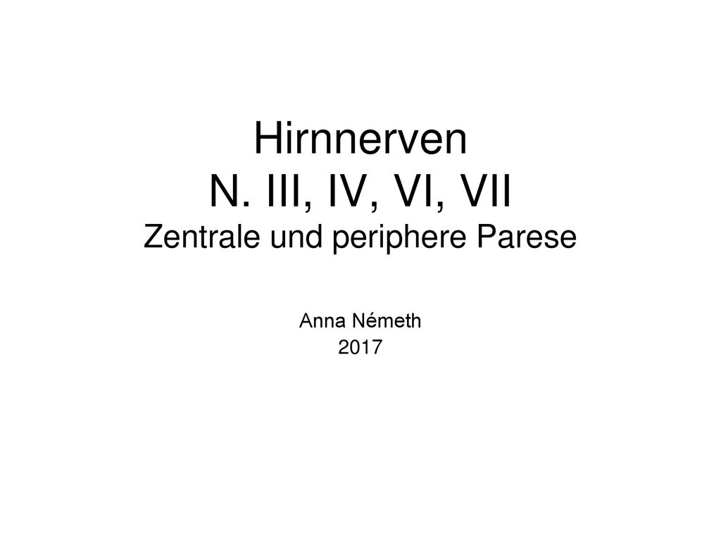 Hirnnerven N. III, IV, VI, VII Zentrale und periphere Parese