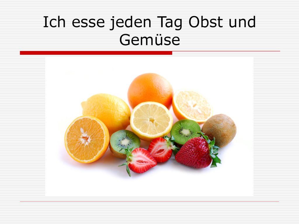 Ich esse jeden Tag Obst und Gemüse