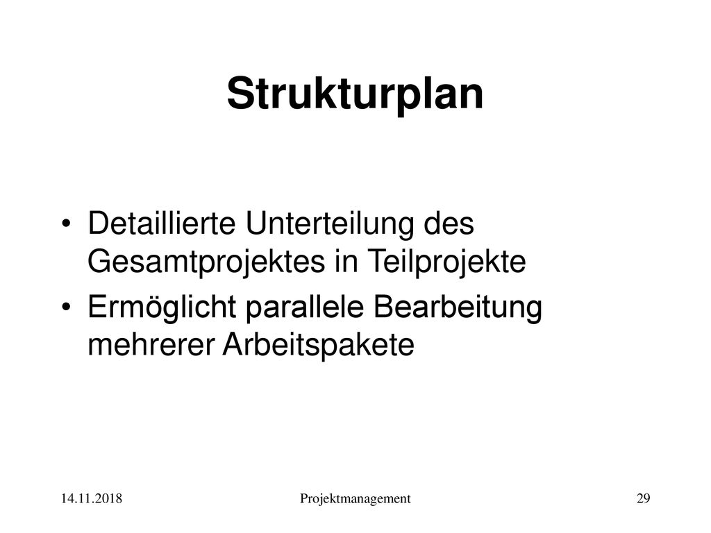 Strukturplan Detaillierte Unterteilung des Gesamtprojektes in Teilprojekte. Ermöglicht parallele Bearbeitung mehrerer Arbeitspakete.