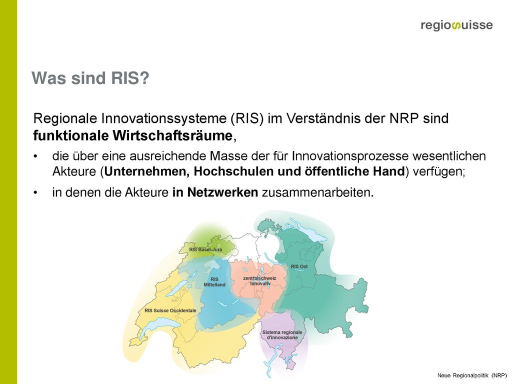 Was sind RIS Regionale Innovationssysteme (RIS) im Verständnis der NRP sind funktionale Wirtschaftsräume,