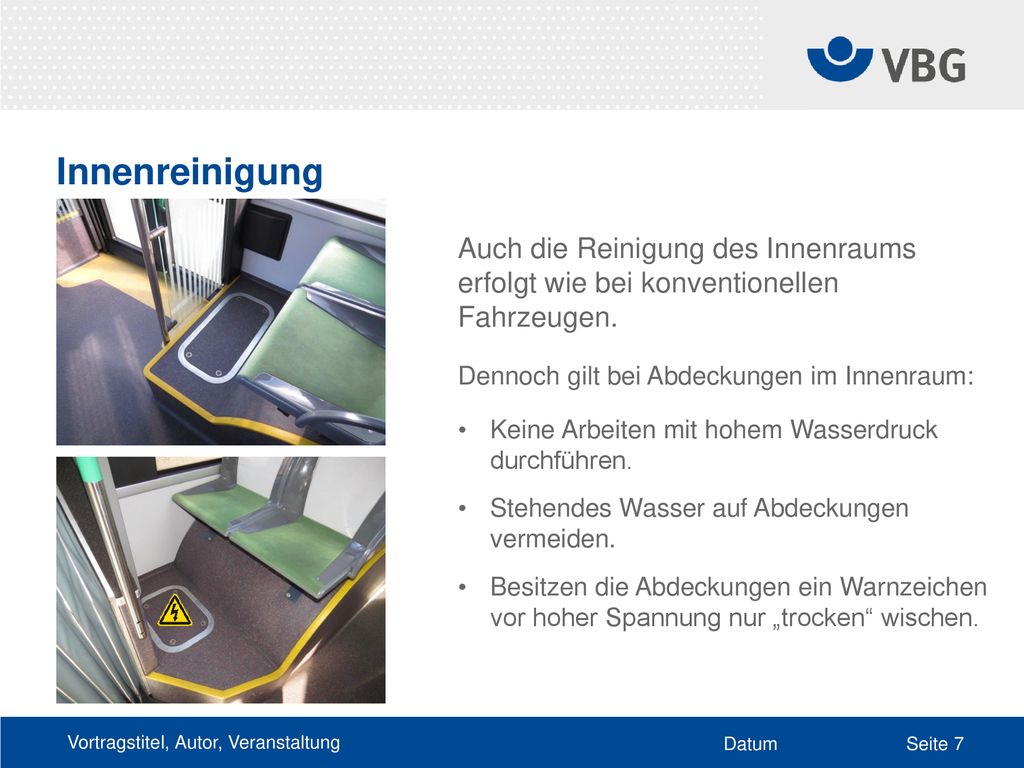 Innenreinigung Auch die Reinigung des Innenraums erfolgt wie bei konventionellen Fahrzeugen. Dennoch gilt bei Abdeckungen im Innenraum: