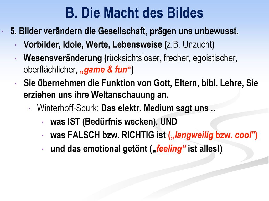 B. Die Macht des Bildes 5. Bilder verändern die Gesellschaft, prägen uns unbewusst. Vorbilder, Idole, Werte, Lebensweise (z.B. Unzucht)