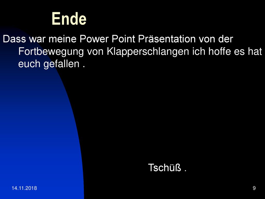 Ende Dass war meine Power Point Präsentation von der Fortbewegung von Klapperschlangen ich hoffe es hat euch gefallen .