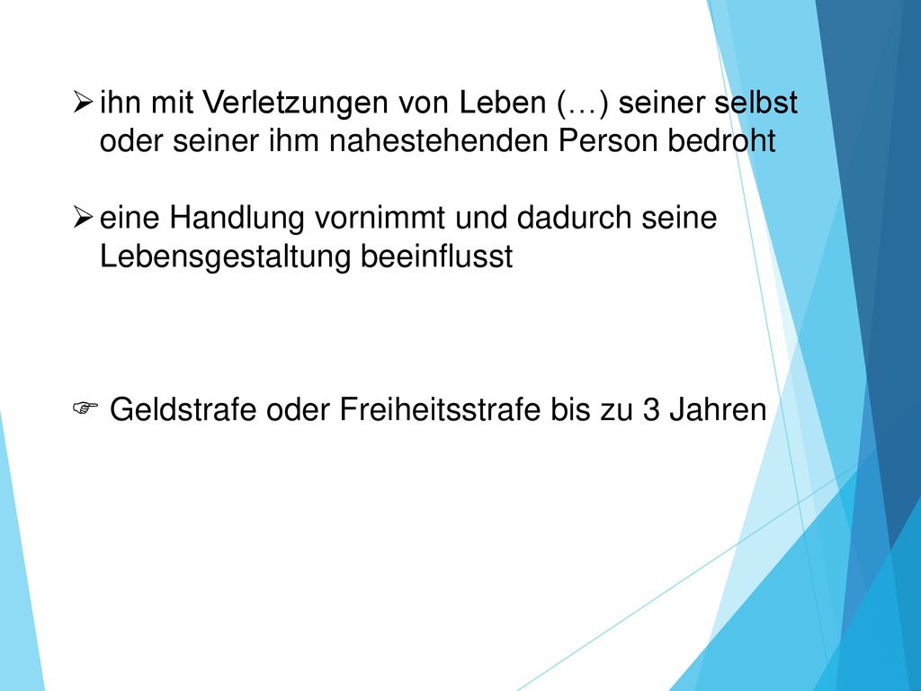 ihn mit Verletzungen von Leben (…) seiner selbst oder seiner ihm nahestehenden Person bedroht