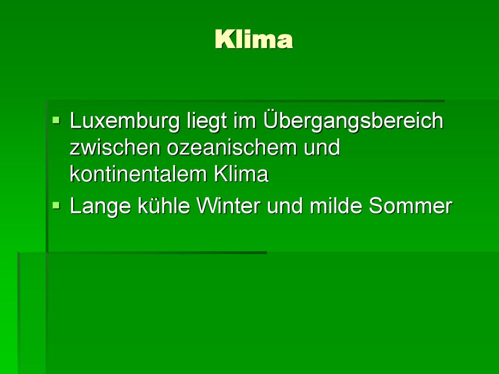 Klima Luxemburg liegt im Übergangsbereich zwischen ozeanischem und kontinentalem Klima.