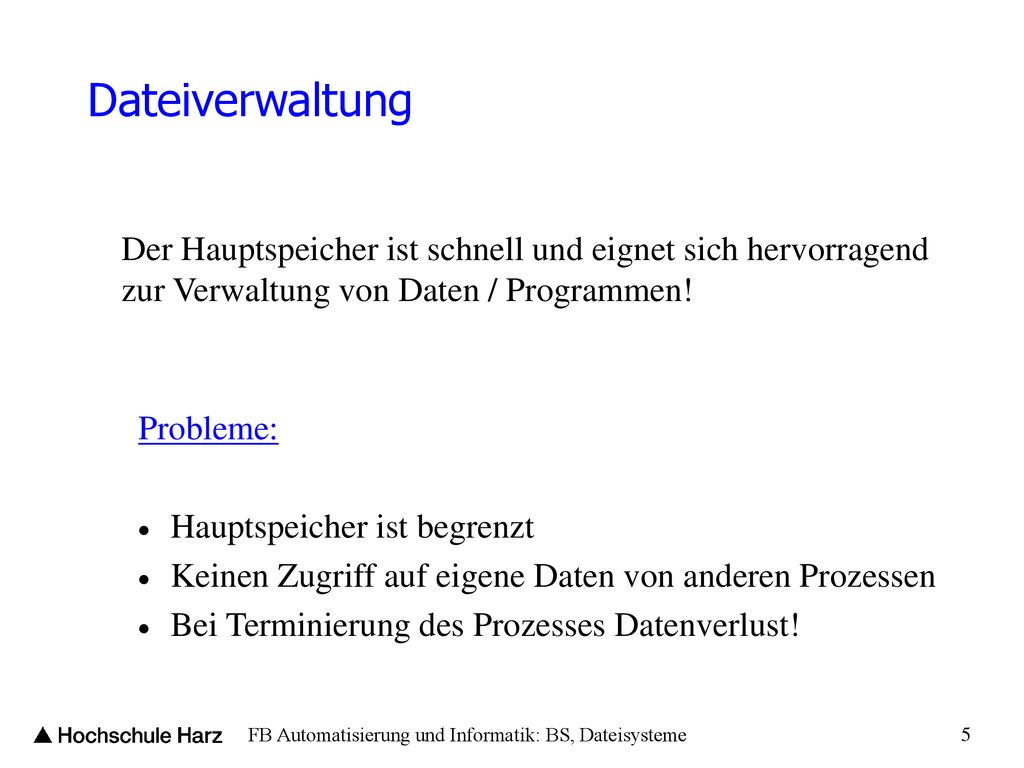 Dateiverwaltung Der Hauptspeicher ist schnell und eignet sich hervorragend zur Verwaltung von Daten / Programmen!