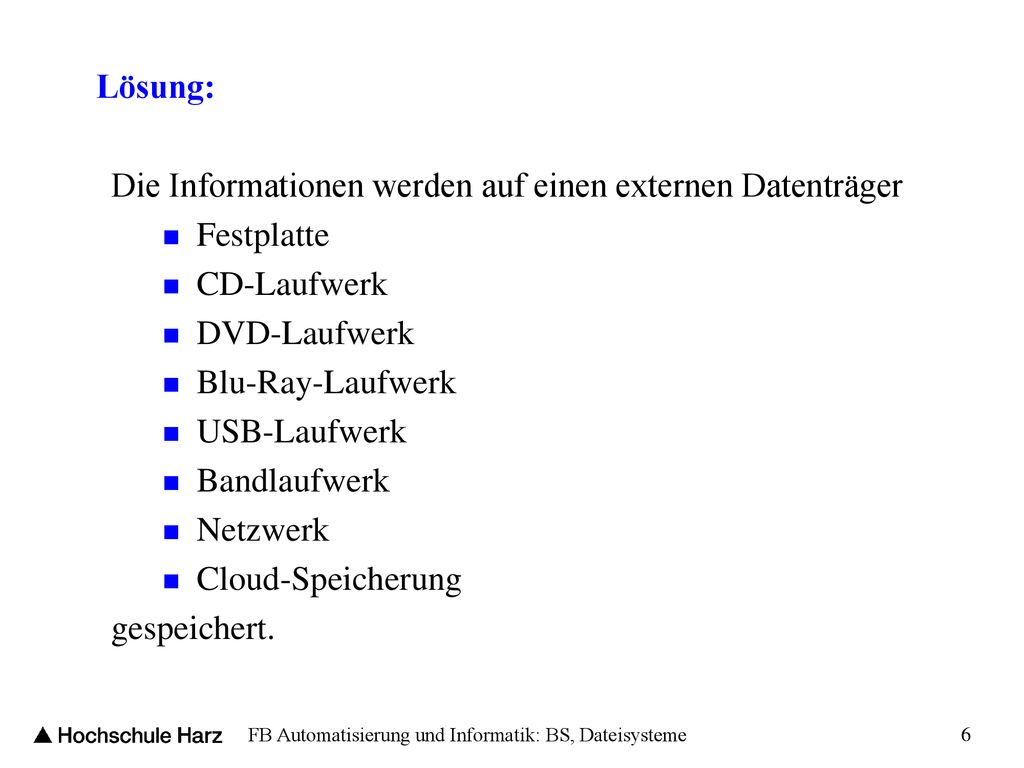 Lösung: Die Informationen werden auf einen externen Datenträger. Festplatte. CD-Laufwerk. DVD-Laufwerk.