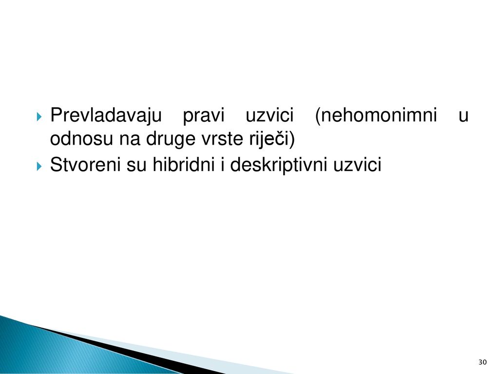 Prevladavaju pravi uzvici (nehomonimni u odnosu na druge vrste riječi)