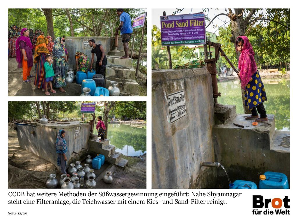 CCDB hat weitere Methoden der Süßwassergewinnung eingeführt: Nahe Shyamnagar steht eine Filteranlage, die Teichwasser mit einem Kies- und Sand-Filter reinigt.