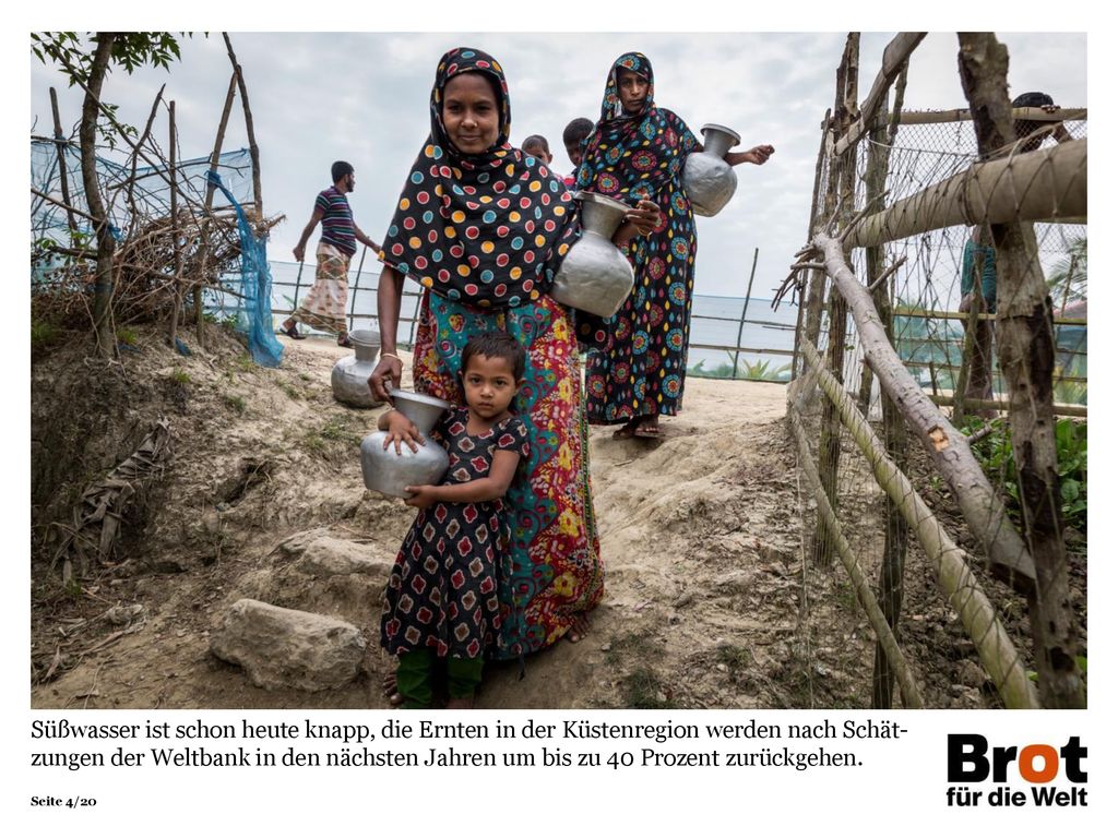 Süßwasser ist schon heute knapp, die Ernten in der Küstenregion werden nach Schät-zungen der Weltbank in den nächsten Jahren um bis zu 40 Prozent zurückgehen.