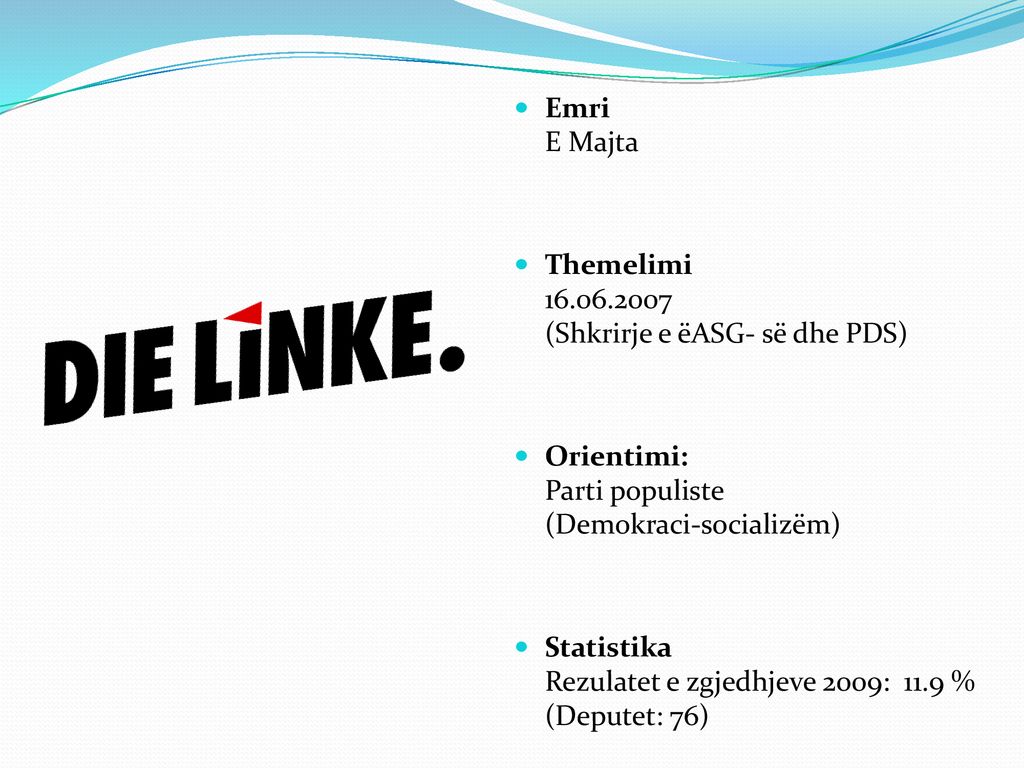 Emri E Majta Themelimi (Shkrirje e ëASG- së dhe PDS) Orientimi: Parti populiste (Demokraci-socializëm)