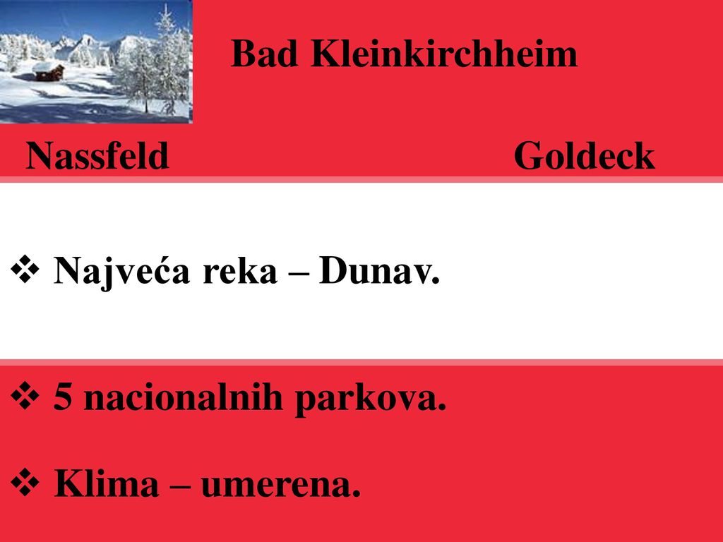 Bad Kleinkirchheim Nassfeld Goldeck Najveća reka – Dunav. 5 nacionalnih parkova. Klima – umerena.
