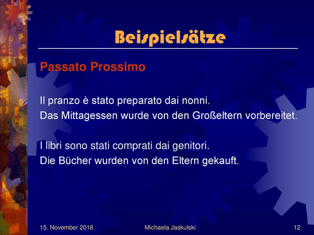 Beispielsätze Passato Prossimo Il pranzo è stato preparato dai nonni.