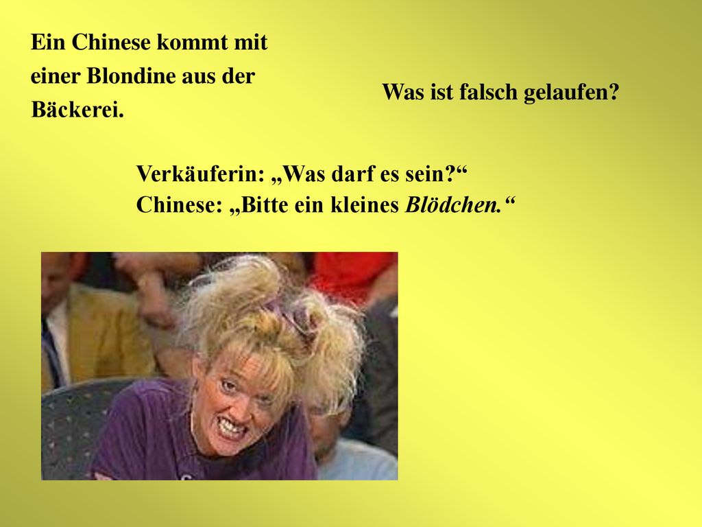 Ein Chinese kommt mit einer Blondine aus der. Bäckerei. Was ist falsch gelaufen Verkäuferin: „Was darf es sein