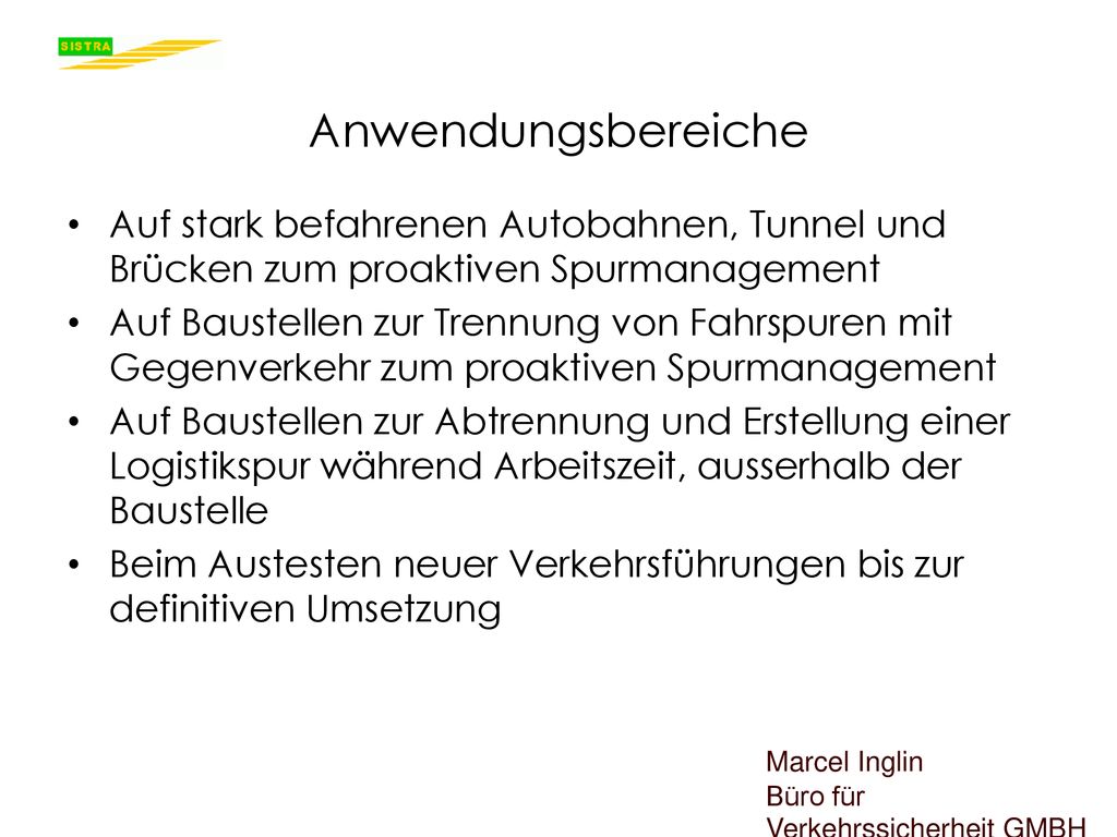 Anwendungsbereiche Auf stark befahrenen Autobahnen, Tunnel und Brücken zum proaktiven Spurmanagement.