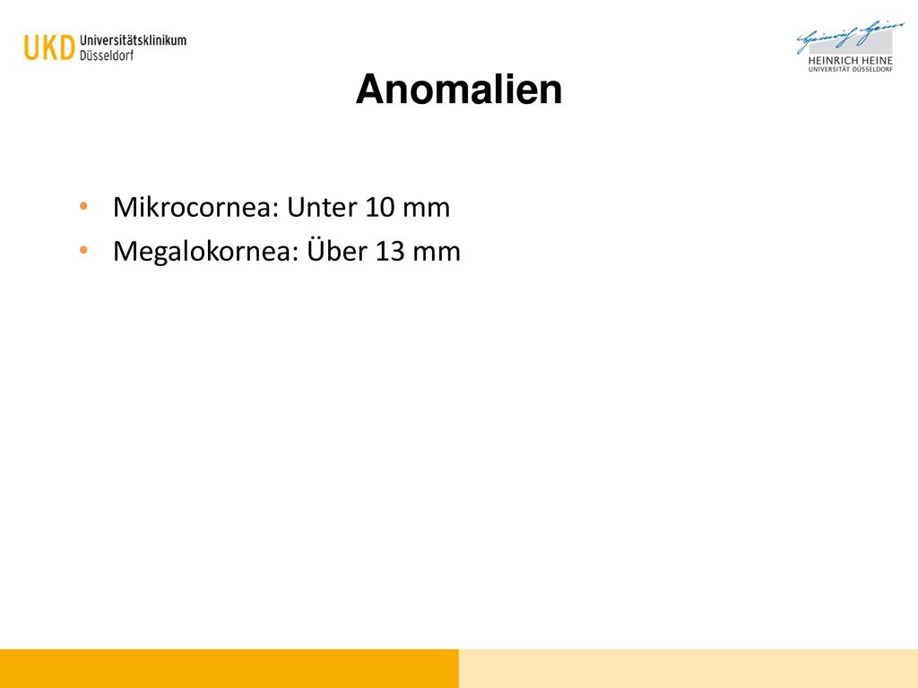 Anomalien Mikrocornea: Unter 10 mm Megalokornea: Über 13 mm