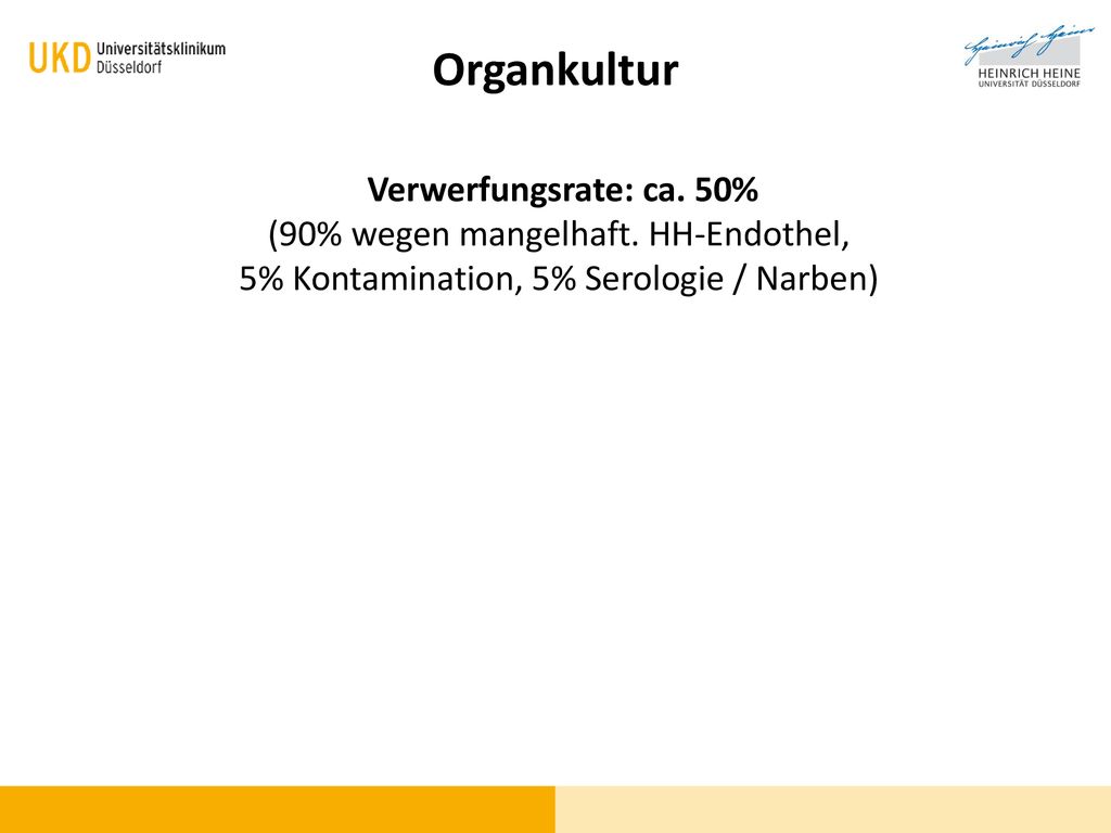 Organkultur Verwerfungsrate: ca. 50% (90% wegen mangelhaft. HH-Endothel, 5% Kontamination, 5% Serologie / Narben)