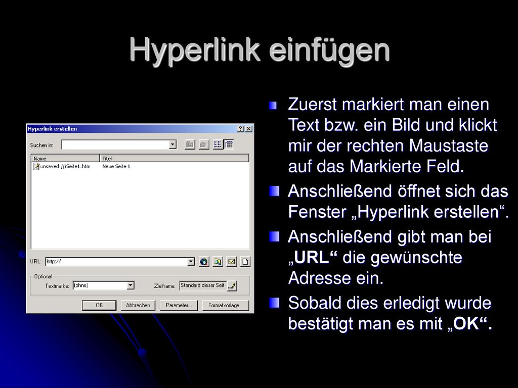 Hyperlink einfügen Zuerst markiert man einen Text bzw. ein Bild und klickt mir der rechten Maustaste auf das Markierte Feld.