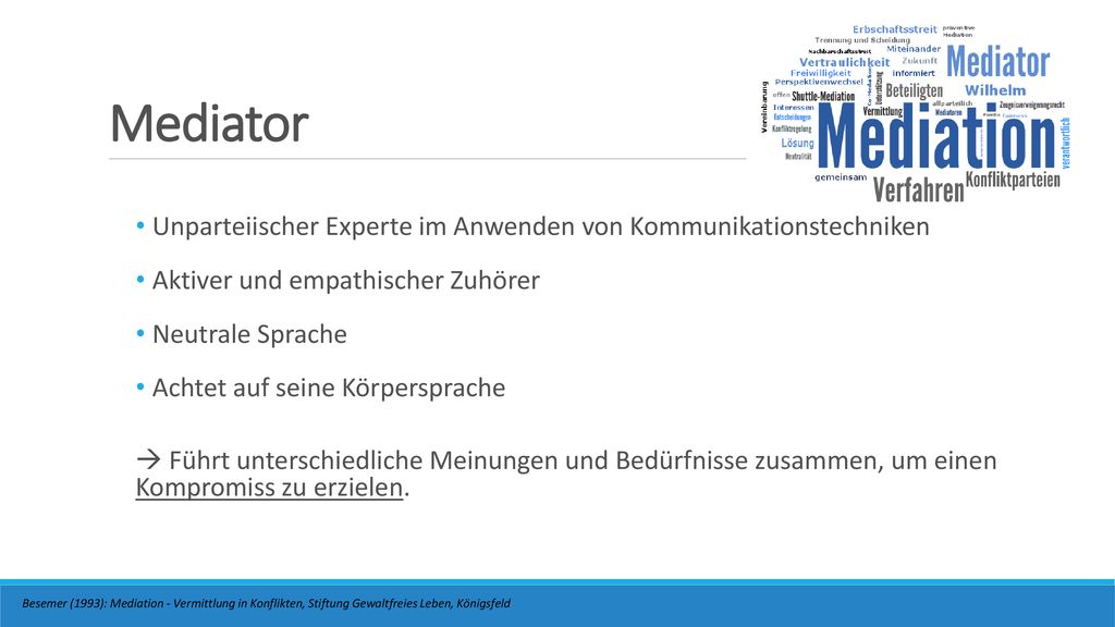 Mediator Unparteiischer Experte im Anwenden von Kommunikationstechniken. Aktiver und empathischer Zuhörer.