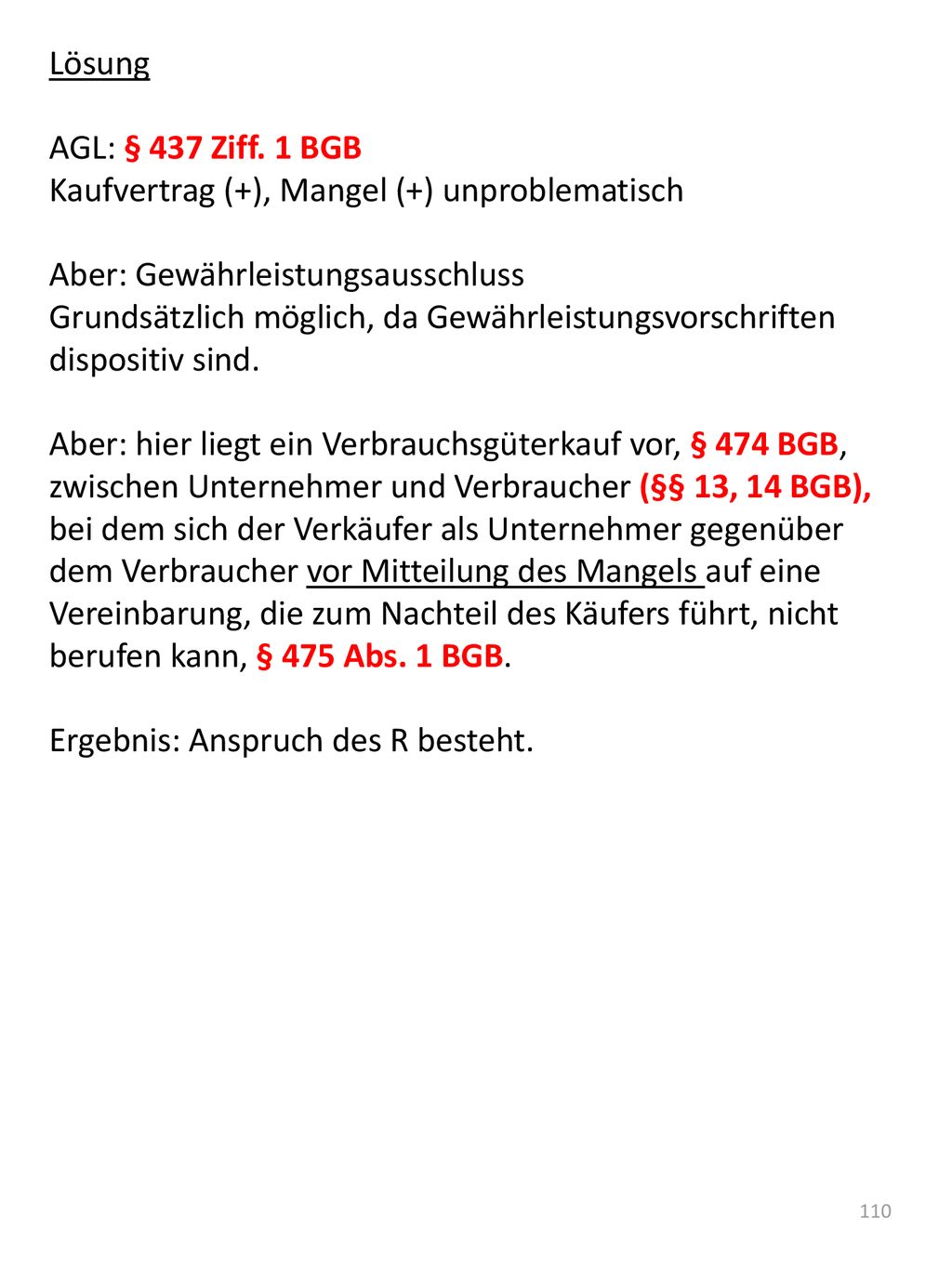 Lösung AGL: § 437 Ziff. 1 BGB. Kaufvertrag (+), Mangel (+) unproblematisch. Aber: Gewährleistungsausschluss.