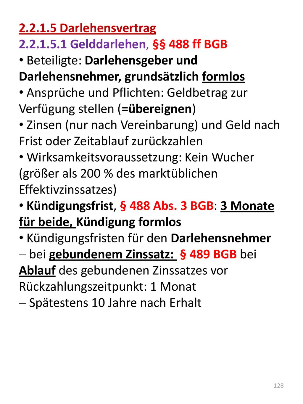 Darlehensvertrag Gelddarlehen, §§ 488 ff BGB. Beteiligte: Darlehensgeber und Darlehensnehmer, grundsätzlich formlos.