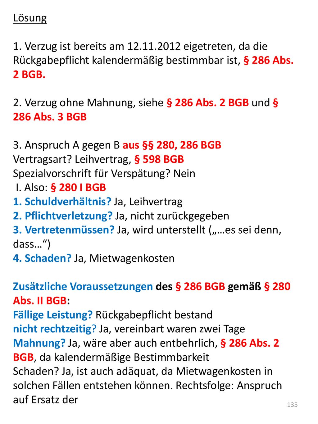 Lösung 1. Verzug ist bereits am eigetreten, da die Rückgabepflicht kalendermäßig bestimmbar ist, § 286 Abs. 2 BGB.