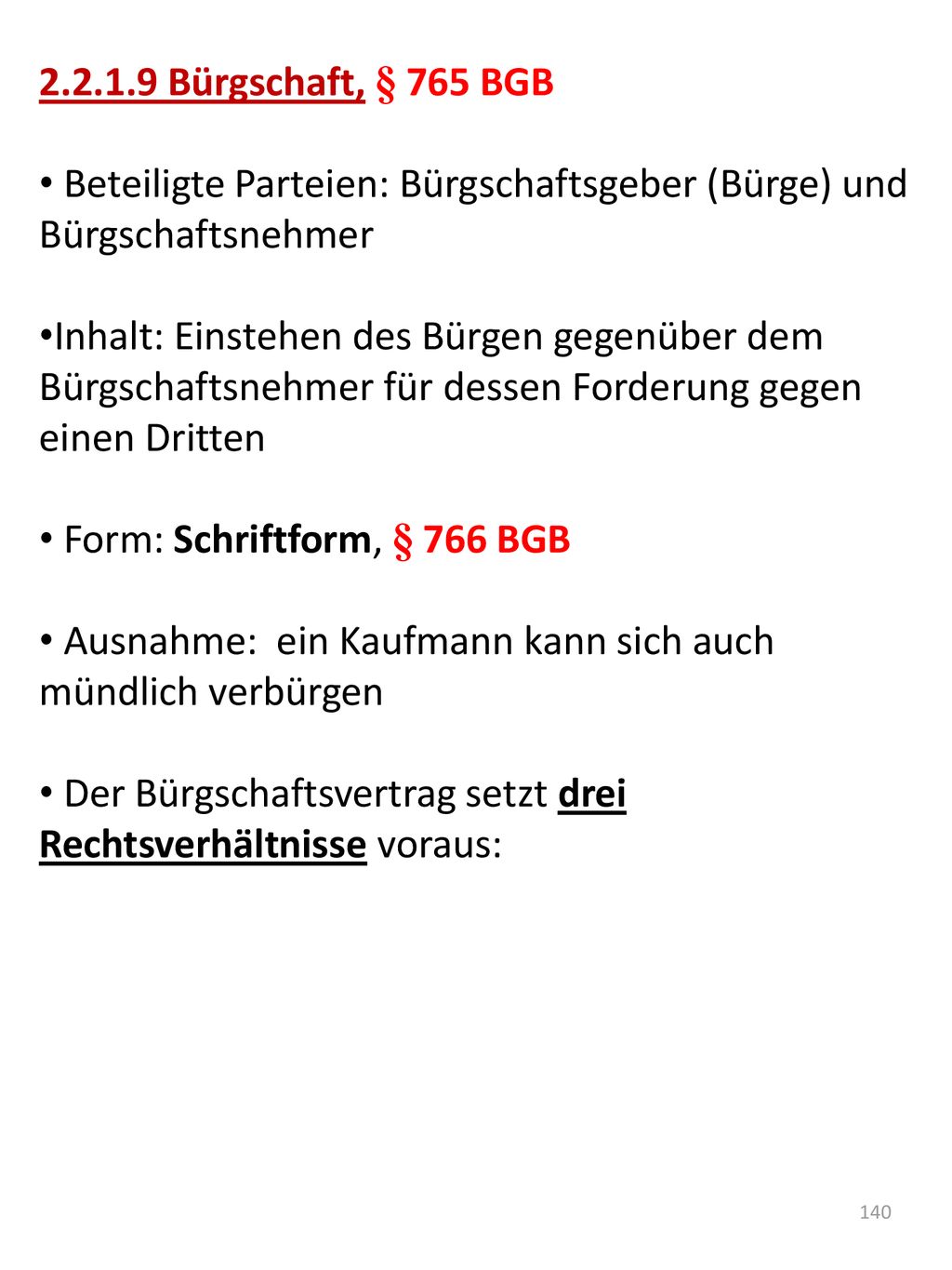Bürgschaft, § 765 BGB Beteiligte Parteien: Bürgschaftsgeber (Bürge) und Bürgschaftsnehmer.