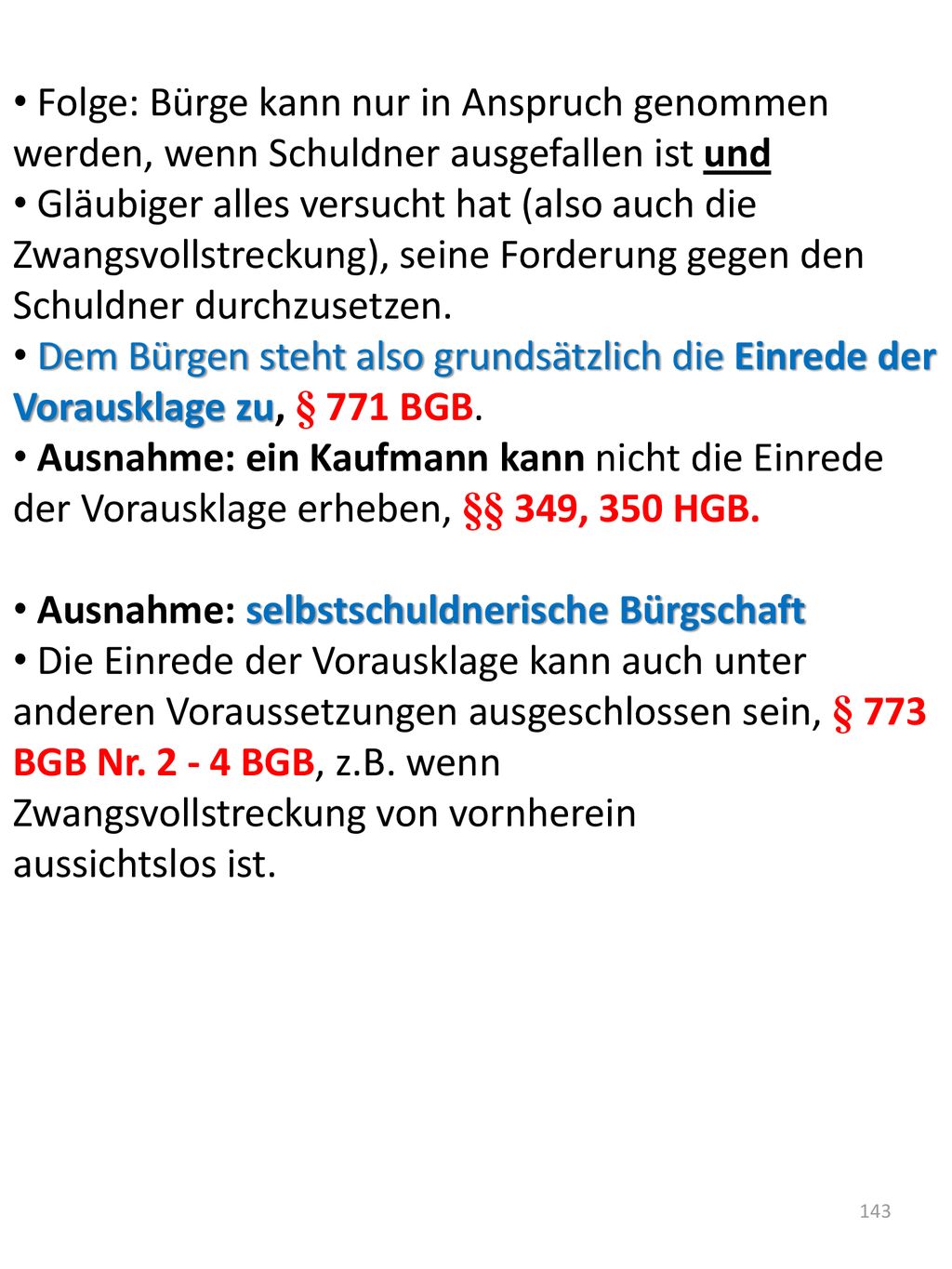 Folge: Bürge kann nur in Anspruch genommen werden, wenn Schuldner ausgefallen ist und