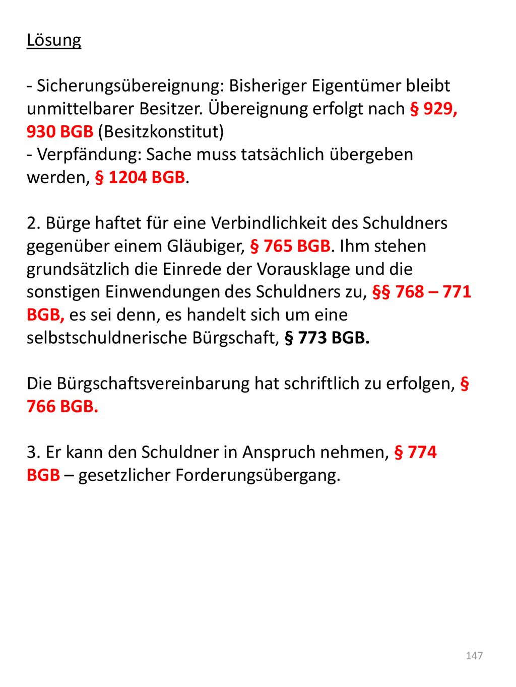 Lösung - Sicherungsübereignung: Bisheriger Eigentümer bleibt unmittelbarer Besitzer. Übereignung erfolgt nach § 929, 930 BGB (Besitzkonstitut)