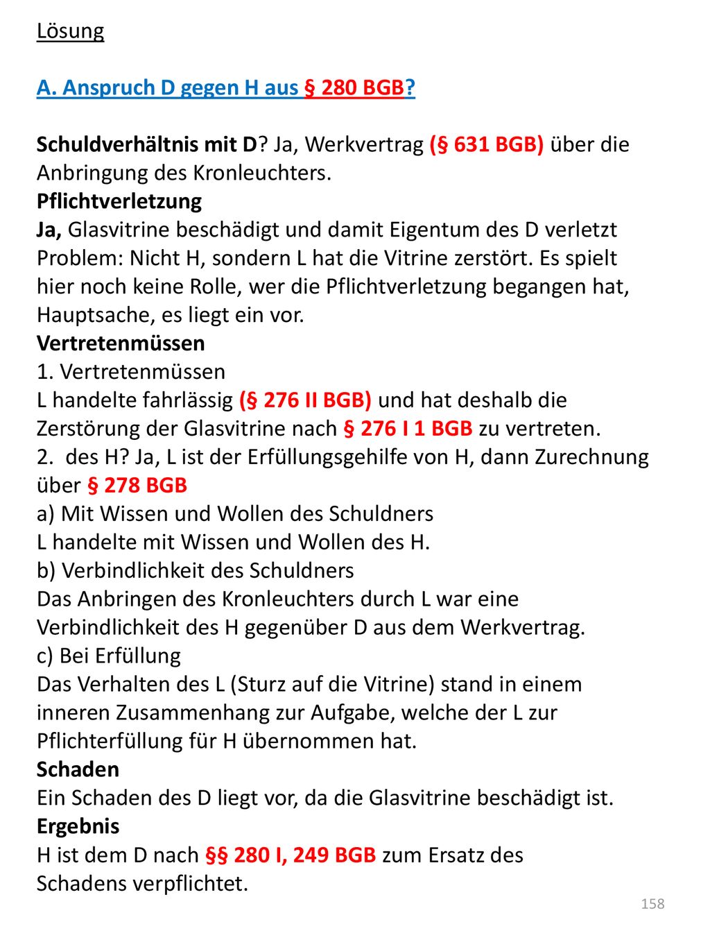Lösung A. Anspruch D gegen H aus § 280 BGB Schuldverhältnis mit D Ja, Werkvertrag (§ 631 BGB) über die Anbringung des Kronleuchters.