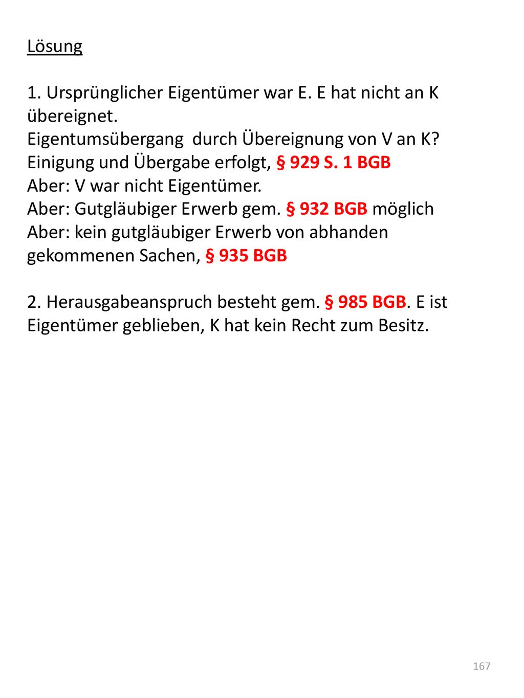 Lösung 1. Ursprünglicher Eigentümer war E. E hat nicht an K übereignet. Eigentumsübergang durch Übereignung von V an K