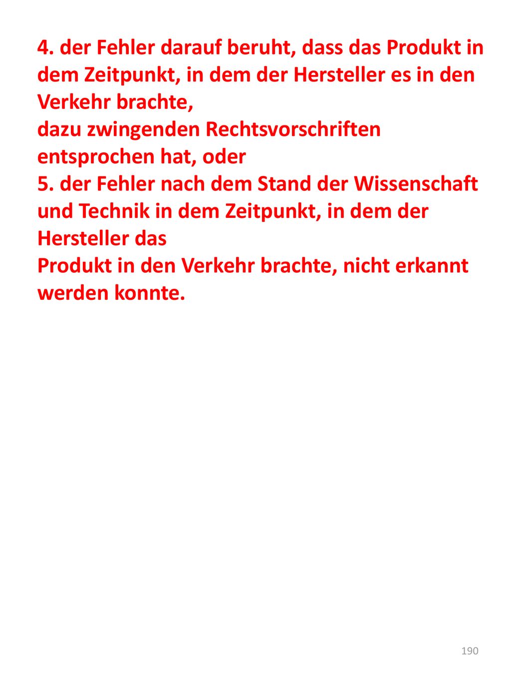 4. der Fehler darauf beruht, dass das Produkt in dem Zeitpunkt, in dem der Hersteller es in den Verkehr brachte,