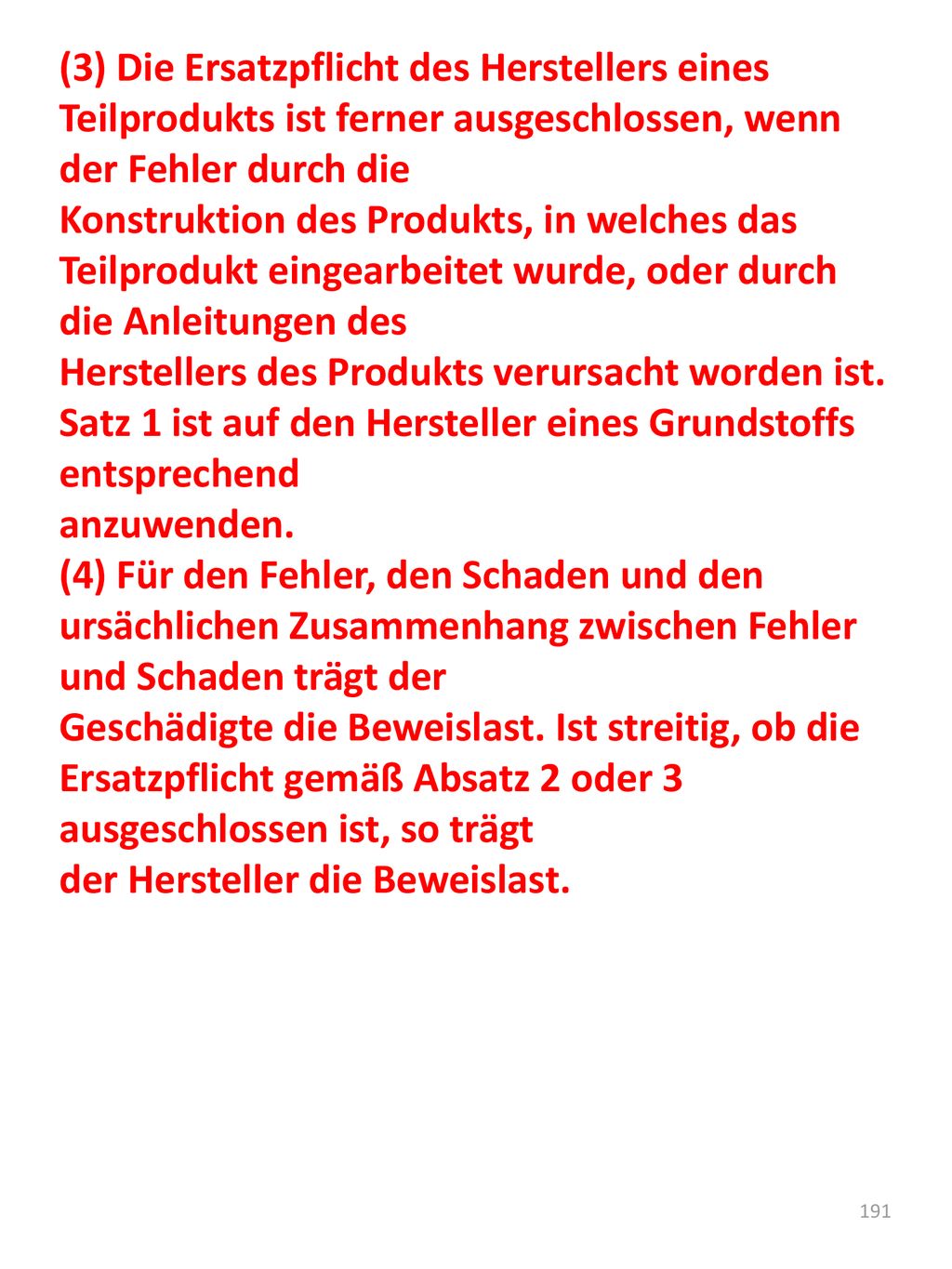 (3) Die Ersatzpflicht des Herstellers eines Teilprodukts ist ferner ausgeschlossen, wenn der Fehler durch die