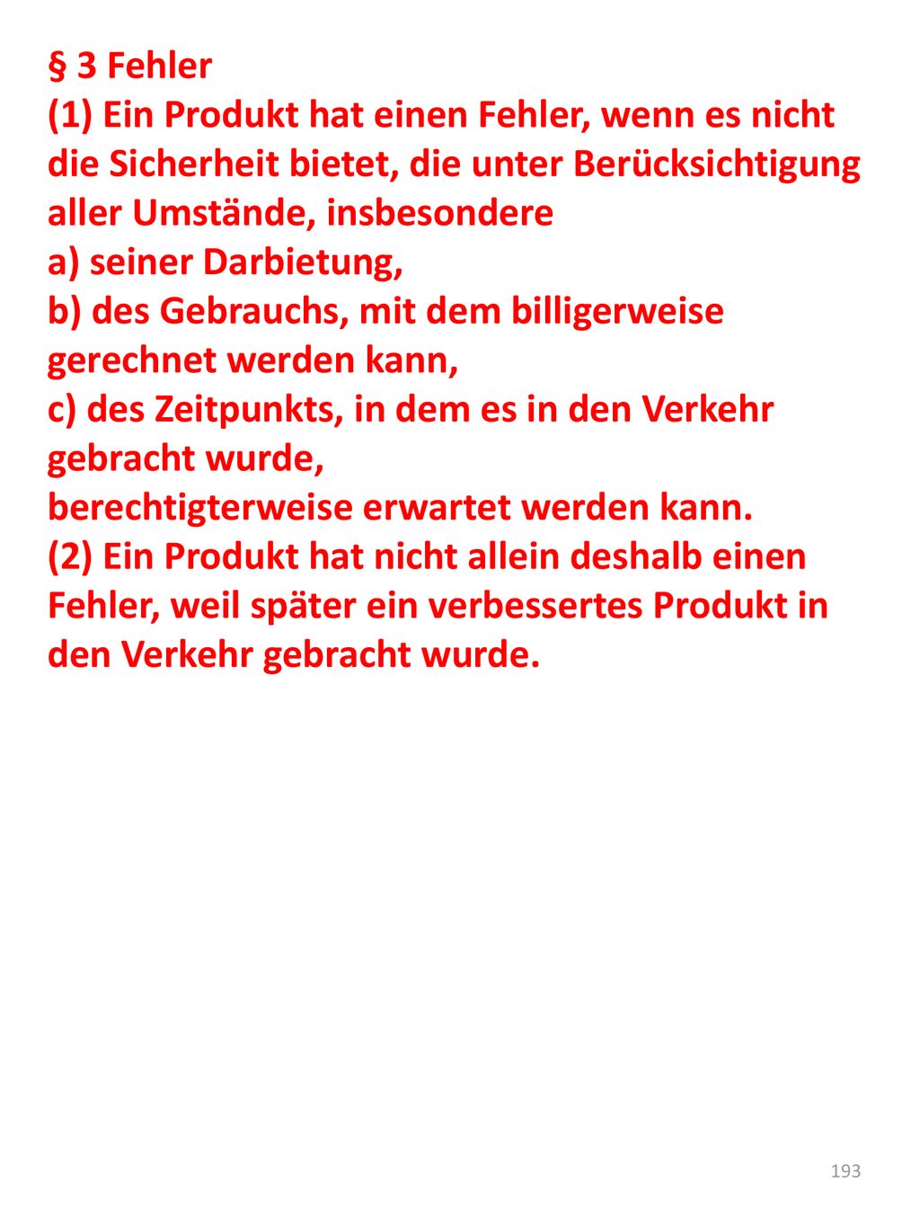 § 3 Fehler (1) Ein Produkt hat einen Fehler, wenn es nicht die Sicherheit bietet, die unter Berücksichtigung aller Umstände, insbesondere.