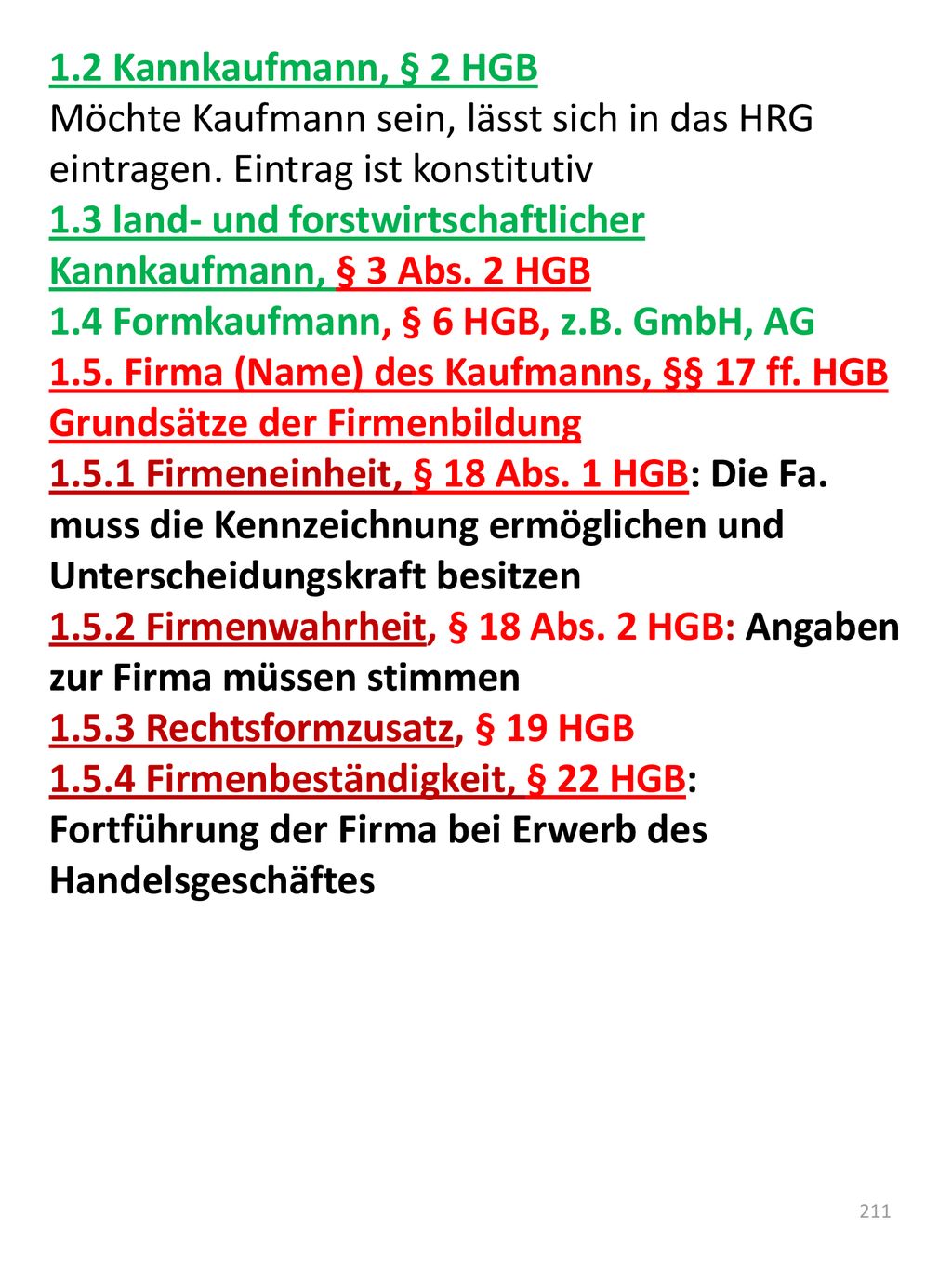 1.2 Kannkaufmann, § 2 HGB Möchte Kaufmann sein, lässt sich in das HRG eintragen. Eintrag ist konstitutiv.