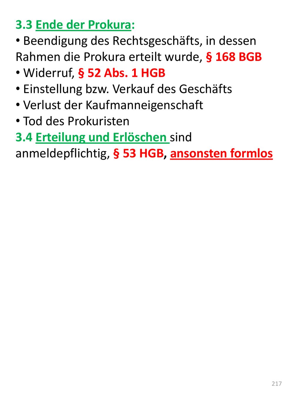 3.3 Ende der Prokura: Beendigung des Rechtsgeschäfts, in dessen Rahmen die Prokura erteilt wurde, § 168 BGB.