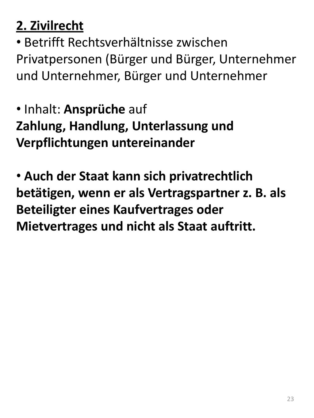 2. Zivilrecht Betrifft Rechtsverhältnisse zwischen Privatpersonen (Bürger und Bürger, Unternehmer und Unternehmer, Bürger und Unternehmer.