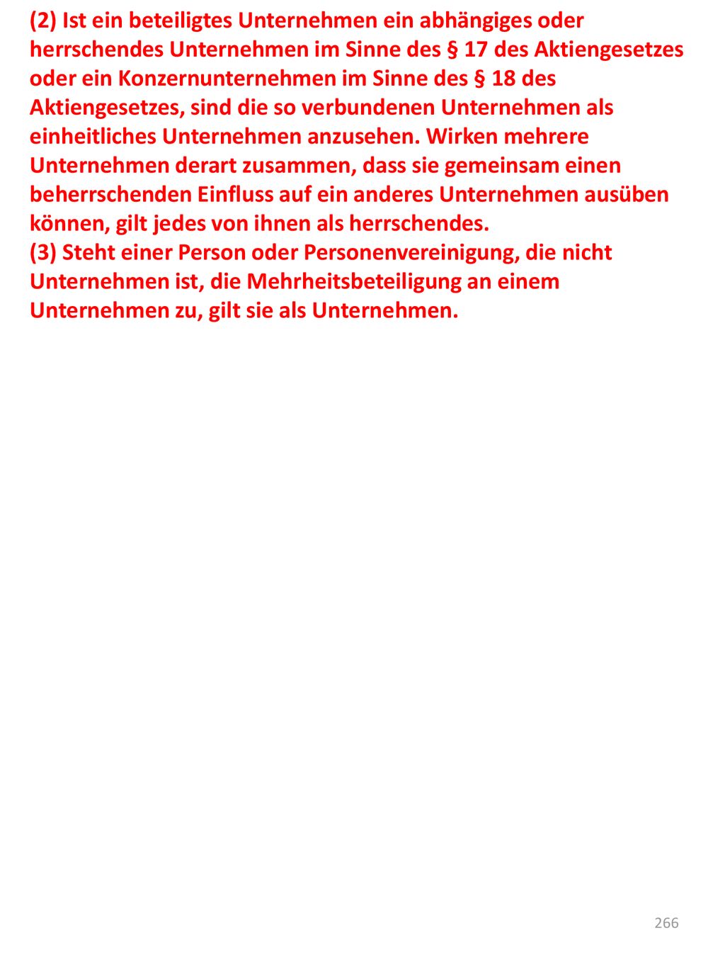 (2) Ist ein beteiligtes Unternehmen ein abhängiges oder herrschendes Unternehmen im Sinne des § 17 des Aktiengesetzes oder ein Konzernunternehmen im Sinne des § 18 des Aktiengesetzes, sind die so verbundenen Unternehmen als einheitliches Unternehmen anzusehen. Wirken mehrere Unternehmen derart zusammen, dass sie gemeinsam einen beherrschenden Einfluss auf ein anderes Unternehmen ausüben können, gilt jedes von ihnen als herrschendes.