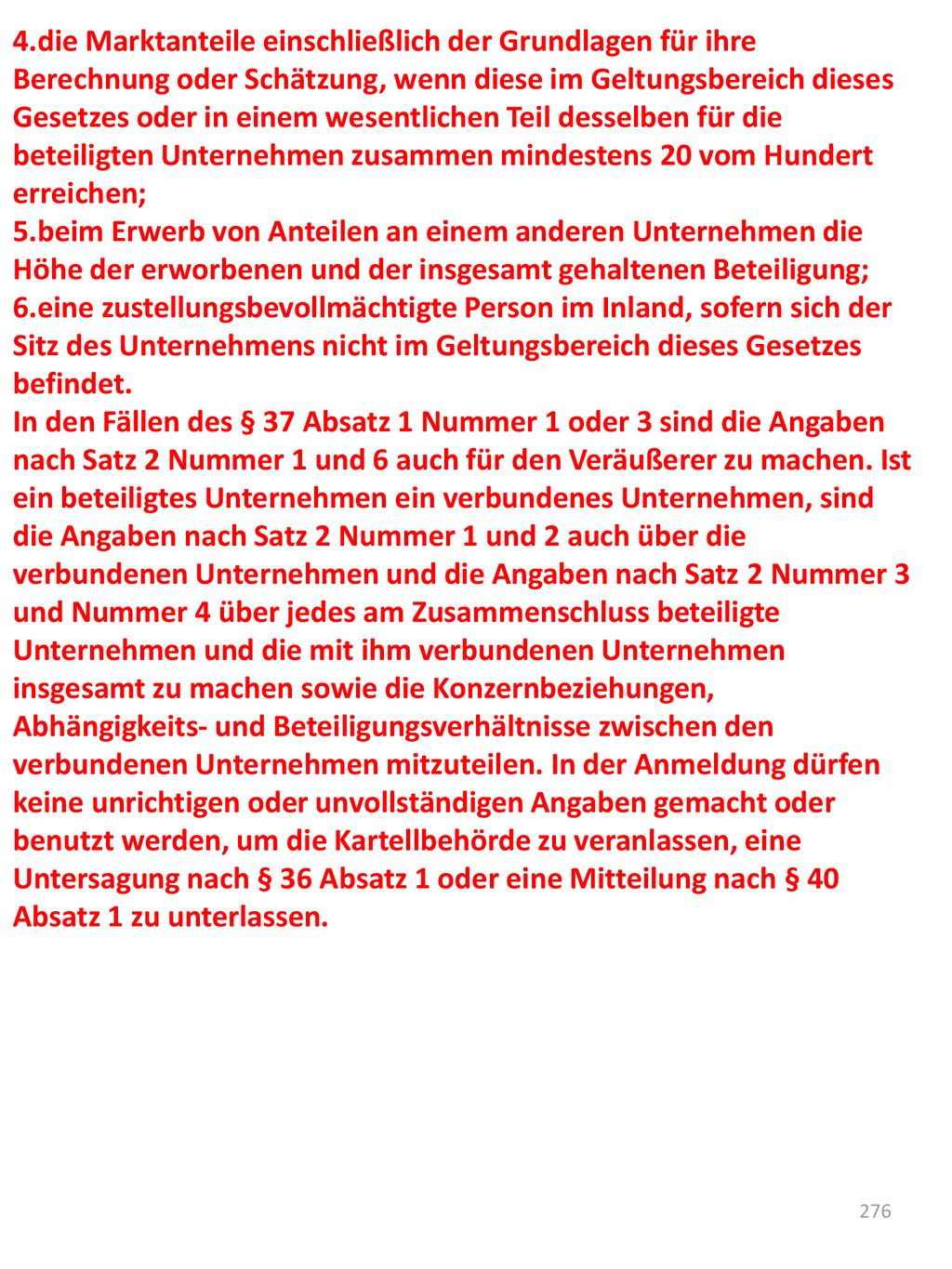 4.die Marktanteile einschließlich der Grundlagen für ihre Berechnung oder Schätzung, wenn diese im Geltungsbereich dieses Gesetzes oder in einem wesentlichen Teil desselben für die beteiligten Unternehmen zusammen mindestens 20 vom Hundert erreichen;