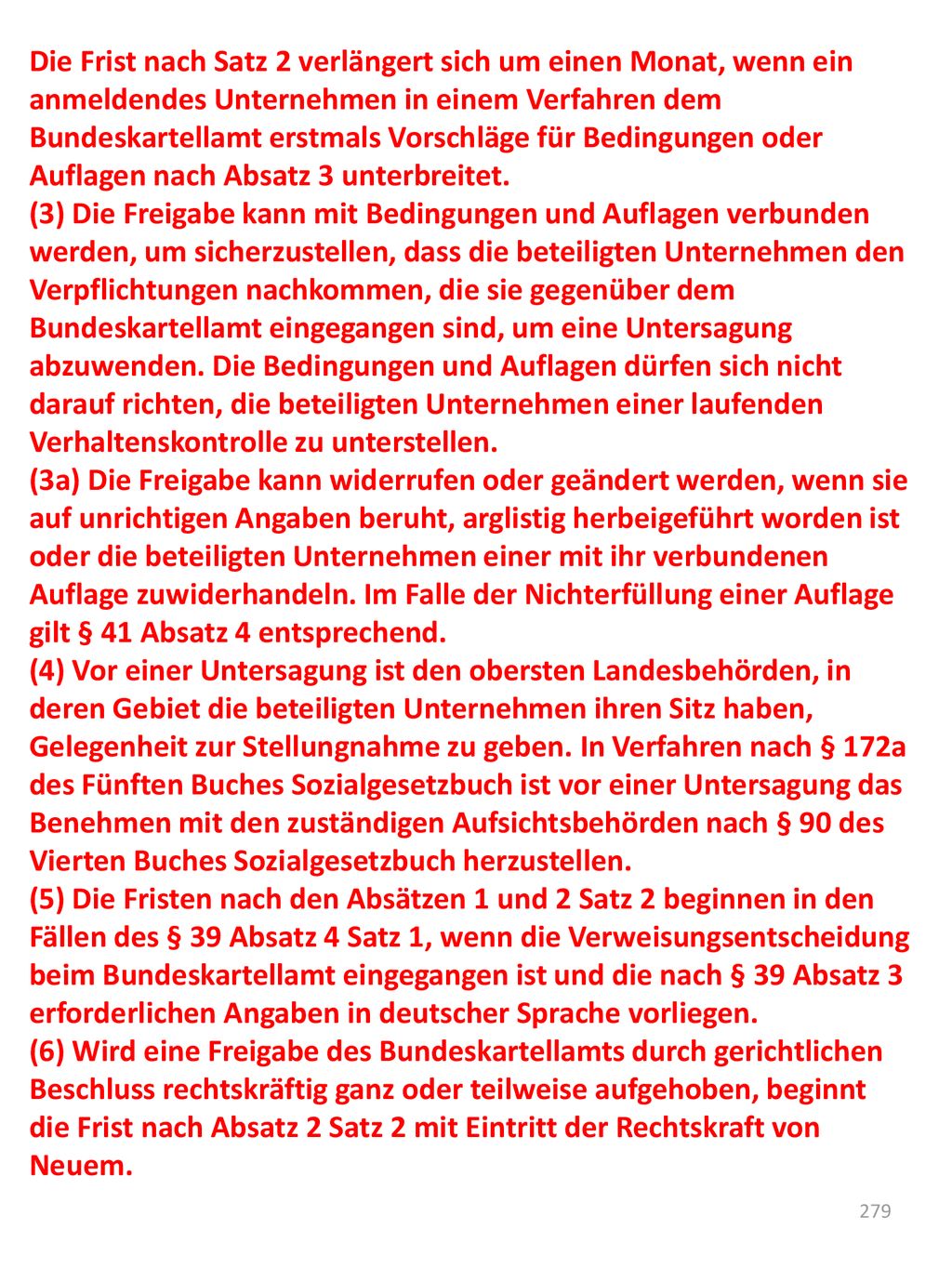 Die Frist nach Satz 2 verlängert sich um einen Monat, wenn ein anmeldendes Unternehmen in einem Verfahren dem Bundeskartellamt erstmals Vorschläge für Bedingungen oder Auflagen nach Absatz 3 unterbreitet.