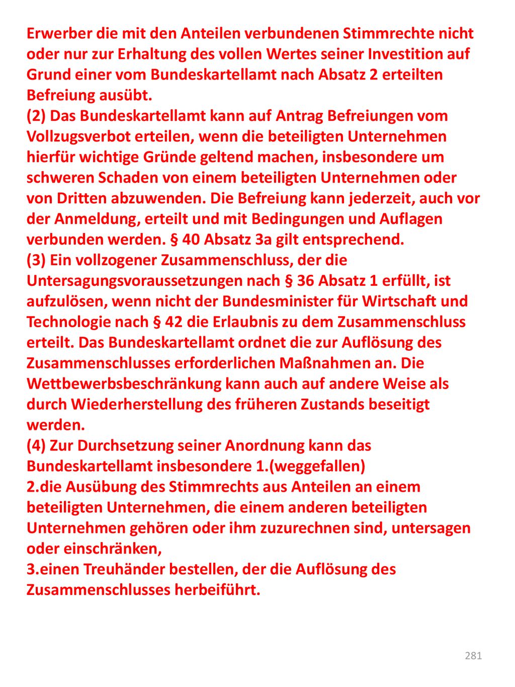 Erwerber die mit den Anteilen verbundenen Stimmrechte nicht oder nur zur Erhaltung des vollen Wertes seiner Investition auf Grund einer vom Bundeskartellamt nach Absatz 2 erteilten Befreiung ausübt.