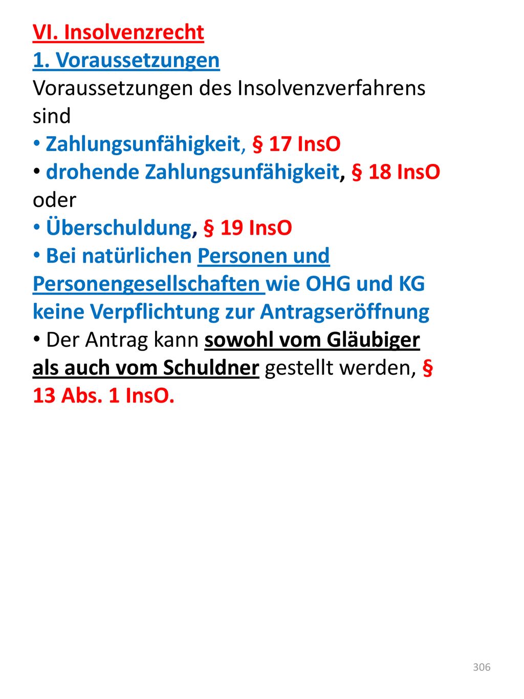 VI. Insolvenzrecht 1. Voraussetzungen. Voraussetzungen des Insolvenzverfahrens sind. Zahlungsunfähigkeit, § 17 InsO.