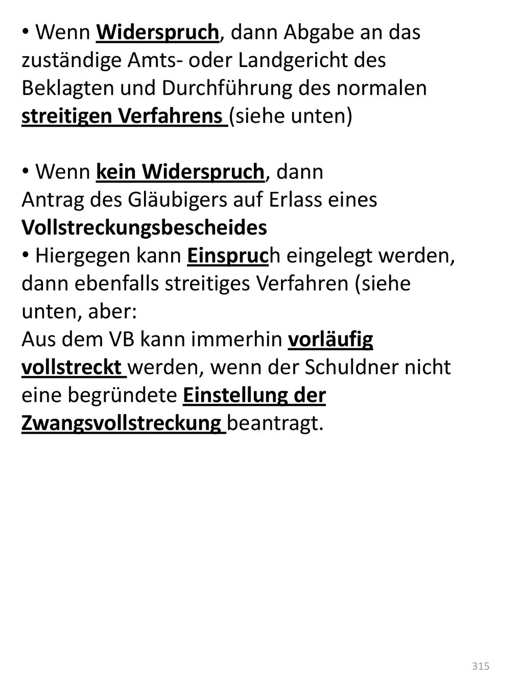 Wenn Widerspruch, dann Abgabe an das zuständige Amts- oder Landgericht des Beklagten und Durchführung des normalen streitigen Verfahrens (siehe unten)