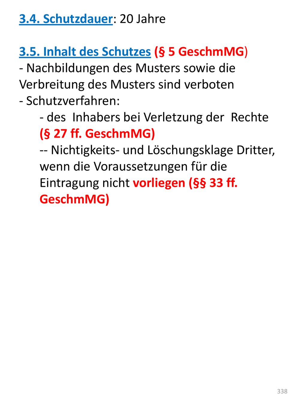 3.4. Schutzdauer: 20 Jahre 3.5. Inhalt des Schutzes (§ 5 GeschmMG) Nachbildungen des Musters sowie die Verbreitung des Musters sind verboten.